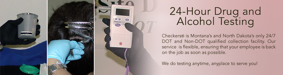 24-hour Drug and Alcohol Testing - Checkers is the area's only 24/7 DOT and Non-DOT qualified collection facility.  Our service is flexible, ensuring that your employee is back on the job as soon as possible.  We do testing anytime, anyplace to save you!